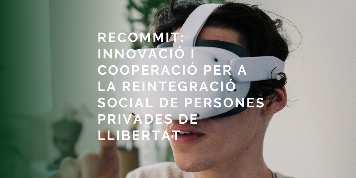 Recommit: Un Projecte d’Inserció Social i Benestar per a Persones Privades de Llibertat Recommit: Un Projecte d’Inserció Social i Benestar per a Persones Privades de Llibertat