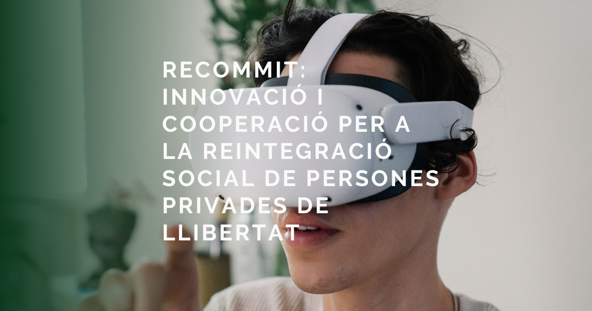 Recommit: Un Projecte d’Inserció Social i Benestar per a Persones Privades de Llibertat Recommit: Un Projecte d’Inserció Social i Benestar per a Persones Privades de Llibertat