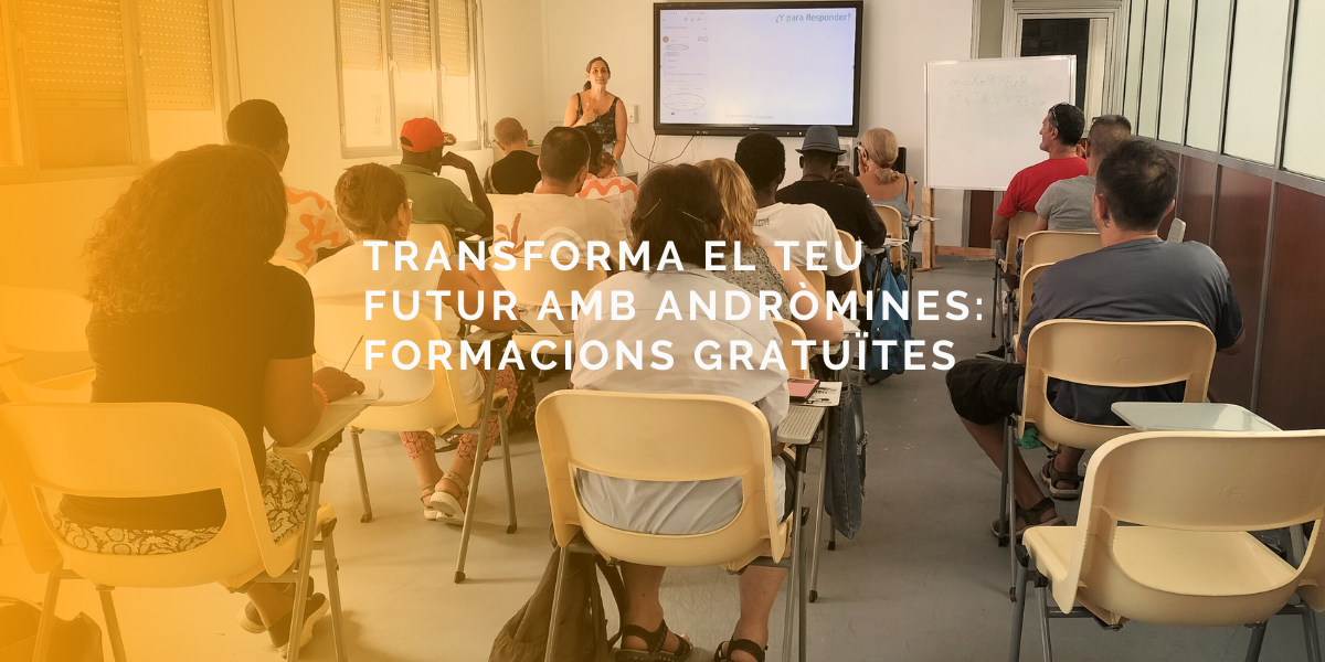 Transforma el teu Futur amb Andròmines: Formacions gratuïtes Setembre – Desembre 2024