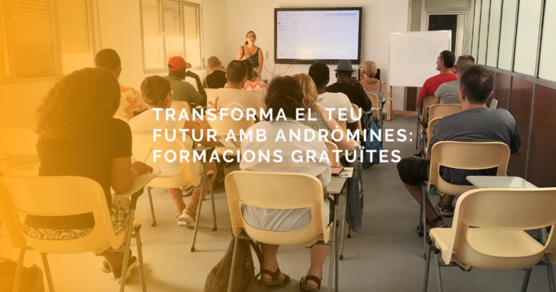 Transforma el teu Futur amb Andròmines: Formacions gratuïtes Setembre – Desembre 2024