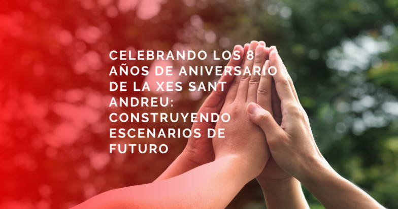 Hemos celebrado los 8 años del Aniversario de la XES Sant Andreu: ¡Construyendo escenarios de Futuro! Hemos celebrado los 8 años del Aniversario de la XES Sant Andreu: ¡Construyendo escenarios de Futuro!