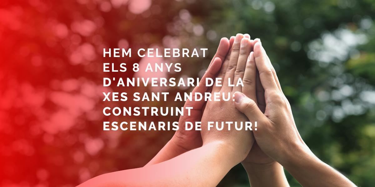 Hem celebrat els 8 anys d’Aniversari de la XES Sant Andreu: Construint escenaris de Futur!