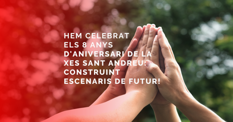 Hem celebrat els 8 anys d’Aniversari de la XES Sant Andreu: Construint escenaris de Futur!