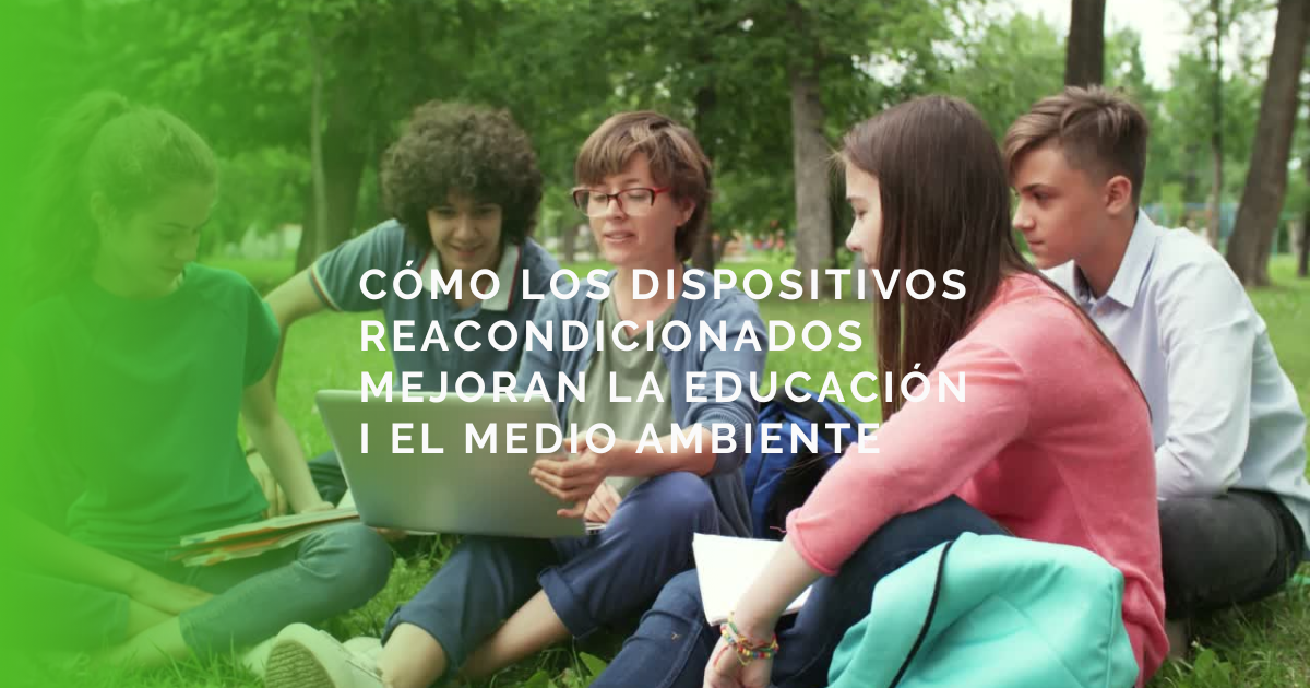Dispositivos Reacondicionados: La opción inteligente para institutos y familias.