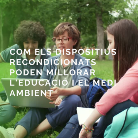 Dispositius recondicionats: l’opció intel.ligent per a instituts i famílies.