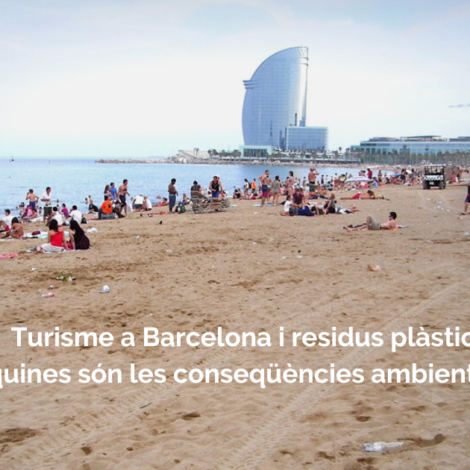 Turisme a Barcelona i residus plàstics: quines són les conseqüències ambientals?